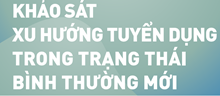 Khảo sát xu hướng tuyển dụng trong trạng thái bình thường mới