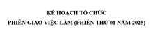 KẾ HOẠCH TỔ CHỨC PHIÊN GIAO VIỆC LÀM PHIÊN THỨ 01 NĂM 2025
