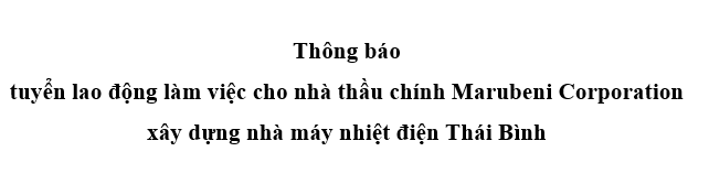 Thông báo tuyển lao động làm việc cho nhà thầu chính Marubeni Corporation xây dựng nhà máy nhiệt điện Thái Bình