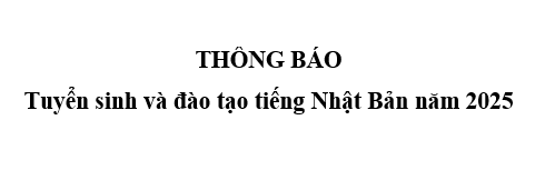 Thông báo tuyển sinh và đào tạo tiếng Nhật Bản năm 2025