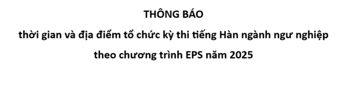 Thông báo thời gian và địa điểm tổ chức kỳ thi tiếng Hàn ngành ngư nghiệp theo chương trình EPS năm 2025